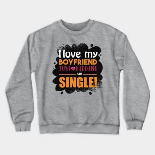 I am Single Funny Girl Quote Artwork Crewneck Sweatshirt